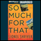 So Much for That (Unabridged) audio book by Lionel Shriver