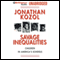 Savage Inequalities: Children in America's Schools (Unabridged) audio book by Jonathan Kozol