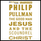 The Good Man Jesus and the Scoundrel Christ (Unabridged) audio book by Philip Pullman