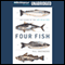 Four Fish: The Future of the Last Wild Food (Unabridged) audio book by Paul Greenberg