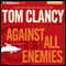 Against All Enemies (Unabridged) audio book by Tom Clancy, Peter Telep