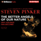 The Better Angels of Our Nature: Why Violence Has Declined (Unabridged) audio book by Steven Pinker