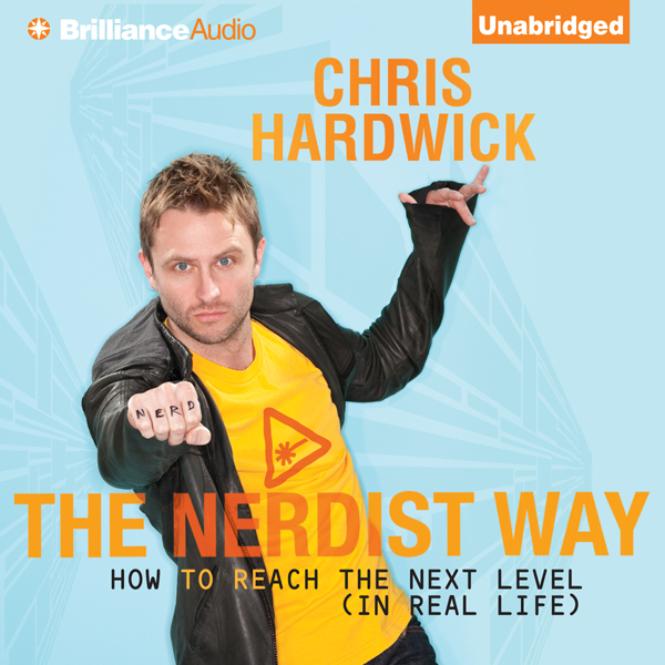 The Nerdist Way: How to Reach the Next Level (In Real Life) (Unabridged)