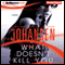 What Doesn't Kill You: A Novel (Unabridged) audio book by Iris Johansen