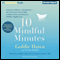 10 Mindful Minutes: Giving Our Children the Social and Emotional Skills to Lead Smarter, Healthier, and Happier Lives (Unabridged) audio book by Goldie Hawn