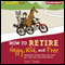 How to Retire Happy, Wild, and Free: Retirement Wisdom That You Won't Get from Your Financial Advisor (Unabridged) audio book by Ernie J. Zelinski