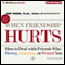 When Friendship Hurts: How to Deal with Friends Who Betray, Abandon, or Wound You (Unabridged) audio book by Jan Yager