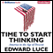 Time to Start Thinking: America in the Age of Descent (Unabridged) audio book by Edward Luce