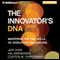 The Innovator's DNA: Mastering the Five Skills of Disruptive Innovators (Unabridged)