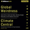 Global Weirdness: Severe Storms, Deadly Heat Waves, Relentless Drought, Rising Seas, and the Weather of the Future (Unabridged) audio book by Climate Central