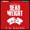 Dead Weight: Lizzy Gardner, Book 2 (Unabridged) audio book by T. R. Ragan