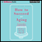 How to Succeed at Aging Without Really Dying (Unabridged) audio book by Lyla Blake Ward