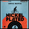 Nickel Plated (Unabridged) audio book by Aric Davis
