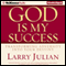 God Is My Success: Transforming Adversity into Your Destiny (Unabridged) audio book by Larry Julian
