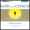 God Is My Coach: A Business Leader's Guide to Finding Clarity in an Uncertain World (Unabridged) audio book by Larry Julian