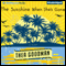 The Sunshine When She's Gone: A Novel (Unabridged) audio book by Thea Goodman