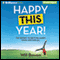 Happy This Year!: The Secret to Getting Happy Once and for All (Unabridged) audio book by Will Bowen