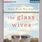 The Glass Wives: A Novel (Unabridged) audio book by Amy Sue Nathan
