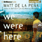 We Were Here (Unabridged) audio book by Matt de la Pena