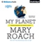 My Planet: Finding Humor in the Oddest Places (Unabridged) audio book by Mary Roach