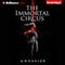 The Immortal Circus: Cirque des Immortels, Book 1 (Unabridged) audio book by A. R. Kahler