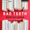 Bad Teeth: A Novel (Unabridged) audio book by Dustin Long