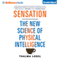 Sensation: The New Science of Physical Intelligence (Unabridged)