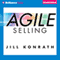 Agile Selling: Get Up to Speed Quickly in Today's Ever-Changing Sales World (Unabridged)