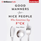 Good Manners for Nice People Who Sometimes Say F*ck (Unabridged)