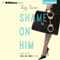 Shame on Him: Fool Me Once, Book 3 (Unabridged) audio book by Tara Sivec