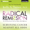 Radical Remission: Surviving Cancer Against All Odds (Unabridged)