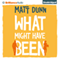 What Might Have Been (Unabridged) audio book by Matt Dunn
