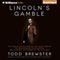Lincoln's Gamble: The Tumultuous Six Months That Gave America the Emancipation Proclamation and Changed the Course of the Civil War (Unabridged)
