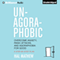 Un-Agoraphobic: Overcome Anxiety, Panic Attacks, and Agoraphobia for Good: A Step-by-Step Plan (Unabridged) audio book by Hal Mathew