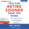 You Can Retire Sooner Than You Think (Unabridged) audio book by Wes Moss