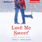 Love Me Sweet: A Bell Harbor Novel, Book 3 (Unabridged) audio book by Tracy Brogan