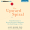 The Upward Spiral: Using Neuroscience to Reverse the Course of Depression, One Small Change at a Time (Unabridged)