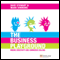 The Business Playground: Where Creativity and Commerce Collide (Unabridged)