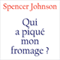 Qui a piqué mon fromage ? audio book by Spencer Johnson