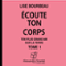 Ecoute ton corps - tome 1 audio book by Lise Bourbeau