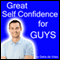 Great Self-Confidence for Guys audio book by Debs de Vries