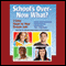 School's Over - Now What? (Unabridged)