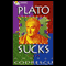 Plato Sucks: A Collection of Essays