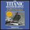 The Titanic Disaster Hearings: The Official Transcripts of the 1912 Senate Investigation audio book by Tom Kuntz (editor)