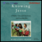 Knowing Jesse: A Mother's Story of Grief, Grace, and Everyday Bliss (Unabridged) audio book by Marianne Leone