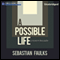 A Possible Life: A Novel in Five Parts (Unabridged) audio book by Sebastian Faulks
