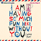 I Am Having So Much Fun Here Without You (Unabridged)