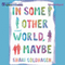 In Some Other World, Maybe (Unabridged) audio book by Shari Goldhagen