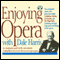 Enjoying Opera with Dale Harris (Unabridged)