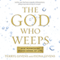 The God Who Weeps: How Mormonism Makes Sense of Life (Unabridged)